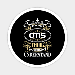 Otis Name Shirt It's An Otis Thing You Wouldn't Understand Magnet